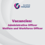 Vacancies – Administrative Officer and Welfare + Worforce Officer